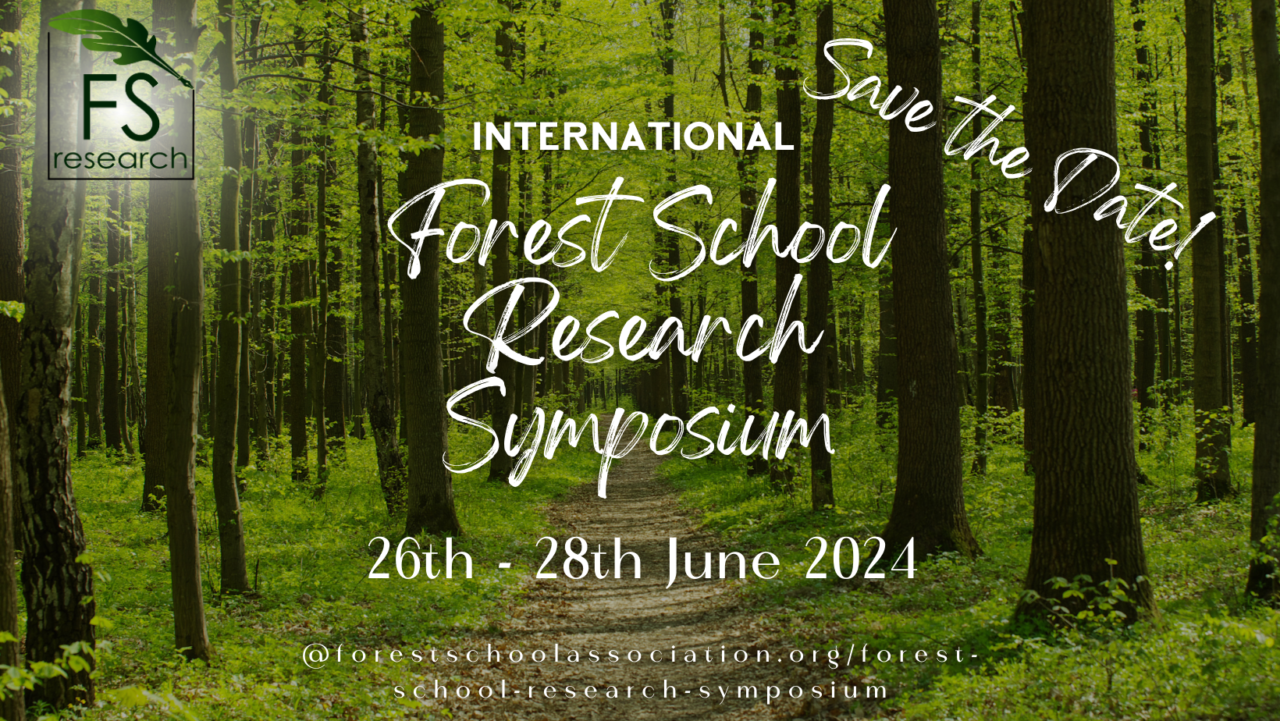 Save the date for the worlds first international Forest school research Symposium 26th - 28th June 2024